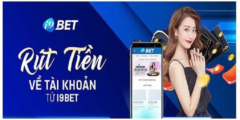 Tổng quan về phương thức rút tiền i9bet