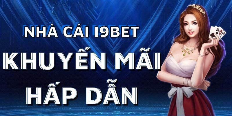 Khái quát về chương trình khuyến mãi của I9betKhái quát về chương trình khuyến mãi của I9bet