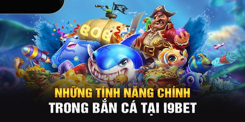 Những ưu điểm nổi bật trong bắn cá I9bet